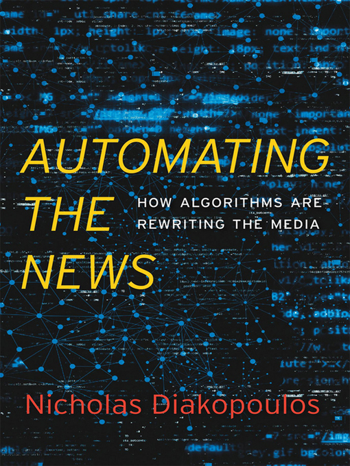 Title details for Automating the News by Nicholas Diakopoulos - Available